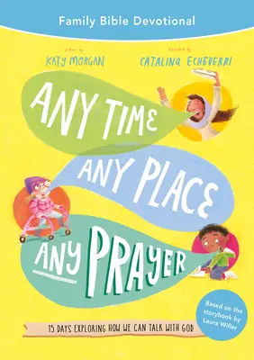 Tempo, luogo e preghiera: 15 giorni per esplorare il modo in cui possiamo parlare con Dio - Any Time, Any Place, Any Prayer Family Bible Devotional: 15 Days Exploring How We Can Talk with God