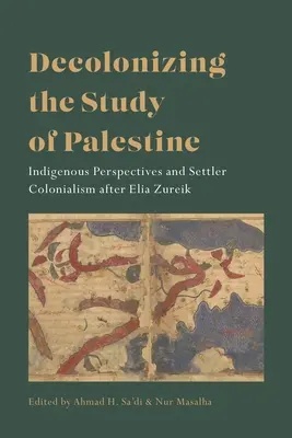 Decolonizzare lo studio della Palestina: Prospettive indigene e colonialismo dei coloni dopo Elia Zureik - Decolonizing the Study of Palestine: Indigenous Perspectives and Settler Colonialism After Elia Zureik