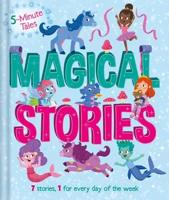 5 Minute Tales: Storie magiche: Con 7 storie, 1 per ogni giorno della settimana - 5 Minute Tales: Magical Stories: With 7 Stories, 1 for Every Day of the Week