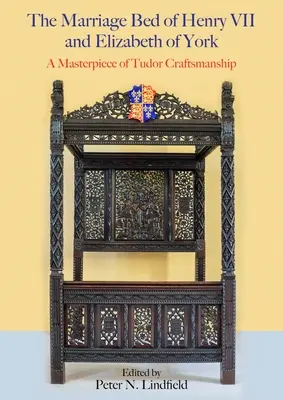 Il letto matrimoniale di Enrico VII ed Elisabetta di York: Un capolavoro dell'artigianato Tudor - The Marriage Bed of Henry VII and Elizabeth of York: A Masterpiece of Tudor Craftsmanship