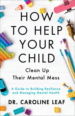 Come aiutare i bambini a ripulire la loro confusione mentale - Una guida per costruire la resilienza e gestire la salute mentale - How to Help Your Child Clean Up Their Mental Mes - A Guide to Building Resilience and Managing Mental Health