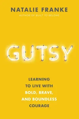 Gutsy: Imparare a vivere con coraggio, coraggio e senza limiti - Gutsy: Learning to Live with Bold, Brave, and Boundless Courage