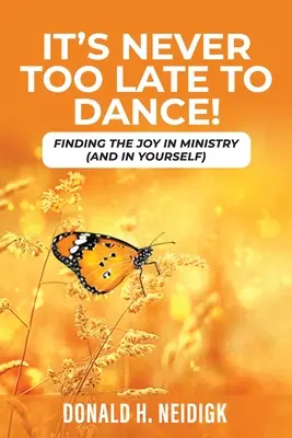 Non è mai troppo tardi per ballare: Trovare la gioia nel ministero (e in se stessi) - It's Never Too Late to Dance: Finding The Joy In Ministry (And In Yourself)