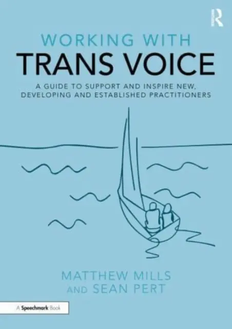 Lavorare con la voce trans: Una guida per sostenere e ispirare gli operatori nuovi, in via di sviluppo e consolidati - Working with Trans Voice: A Guide to Support and Inspire New, Developing and Established Practitioners
