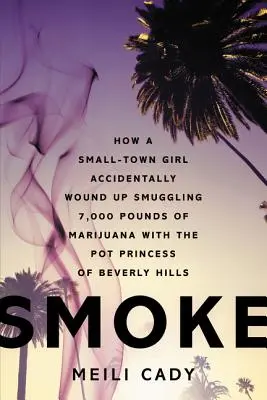 Smoke: Come una ragazza di provincia è finita per caso a contrabbandare 7.000 libbre di marijuana con la principessa dell'erba di Beverly Hills - Smoke: How a Small-Town Girl Accidentally Wound Up Smuggling 7,000 Pounds of Marijuana with the Pot Princess of Beverly Hills