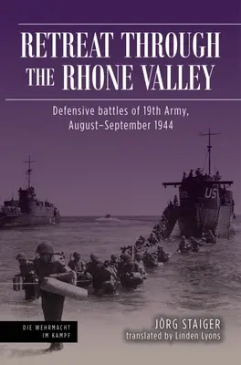 La ritirata nella valle del Rodano: Battaglie difensive della diciannovesima armata, agosto-settembre 1944 - Retreat Through the Rhone Valley: Defensive Battles of the Nineteenth Army, August-September 1944