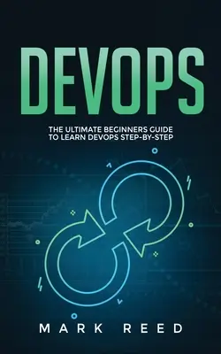 DevOps: La guida definitiva per i principianti per imparare DevOps passo dopo passo - DevOps: The Ultimate Beginners Guide to Learn DevOps Step-By-Step