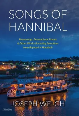 Canzoni di Annibale: canzoni d'amore, poesie d'amore della varietà sensuale e altre opere (incluse selezioni da Boyhood in Hannibal) - Songs of Hannibal: Homesongs, Love Poems of the Sensual Variety & Other Works (including Selections from Boyhood in Hannibal)