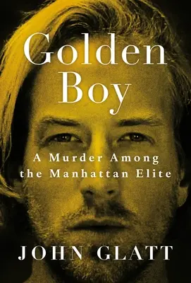 Il ragazzo d'oro: Un omicidio tra l'élite di Manhattan - Golden Boy: A Murder Among the Manhattan Elite