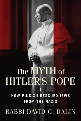 Il mito del Papa di Hitler: Come Pio XII salvò gli ebrei dai nazisti - The Myth of Hitler's Pope: How Pope Pius XII Rescued Jews from the Nazis
