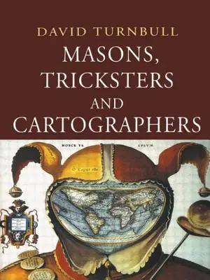 Massoni, imbroglioni e cartografi: Studi comparati sulla sociologia della conoscenza scientifica e indigena - Masons, Tricksters and Cartographers: Comparative Studies in the Sociology of Scientific and Indigenous Knowledge