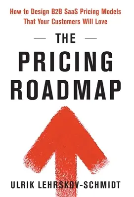 La roadmap dei prezzi: Come progettare modelli di prezzo B2B SaaS che piaceranno ai clienti - The Pricing Roadmap: How to Design B2B SaaS Pricing Models That Your Customers Will Love