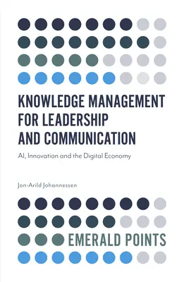 Gestione della conoscenza per la leadership e la comunicazione: Ai, innovazione ed economia digitale - Knowledge Management for Leadership and Communication: Ai, Innovation and the Digital Economy