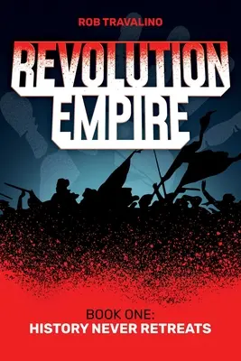 L'impero della rivoluzione: libro primo: la storia non si ritira mai - Revolution Empire: Book One: History Never Retreats
