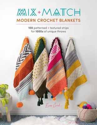 Coperte moderne all'uncinetto mix and match: 100 strisce con motivi e strutture per 1000 coperte uniche - Mix and Match Modern Crochet Blankets: 100 Patterned and Textured Stripes for 1000s of Unique Throws