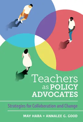 Gli insegnanti come difensori delle politiche: Strategie per la collaborazione e il cambiamento - Teachers as Policy Advocates: Strategies for Collaboration and Change
