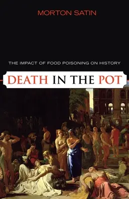 La morte nel piatto: l'impatto dell'avvelenamento da cibo sulla storia - Death in the Pot: The Impact of Food Poisoning on History