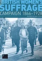 Campagna britannica per il suffragio femminile 1866-1928 - Seconda edizione riveduta - British Women's Suffrage Campaign 1866-1928 - Revised 2nd Edition