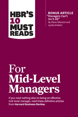 Hbr's 10 Must Reads for Mid-Level Managers (con articolo bonus Managers Can't Do It All di Diane Gherson e Lynda Gratton) - Hbr's 10 Must Reads for Mid-Level Managers (with Bonus Article Managers Can't Do It All by Diane Gherson and Lynda Gratton)