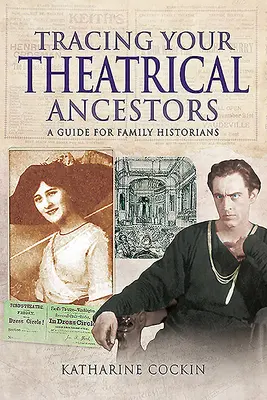 Rintracciare i propri antenati teatrali: Una guida per gli storici della famiglia - Tracing Your Theatrical Ancestors: A Guide for Family Historians