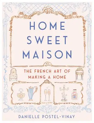 Casa dolce casa: L'arte francese di fare casa - Home Sweet Maison: The French Art of Making a Home