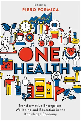 Una sola salute: Imprese trasformative, benessere ed educazione nell'economia della conoscenza - One Health: Transformative Enterprises, Wellbeing and Education in the Knowledge Economy