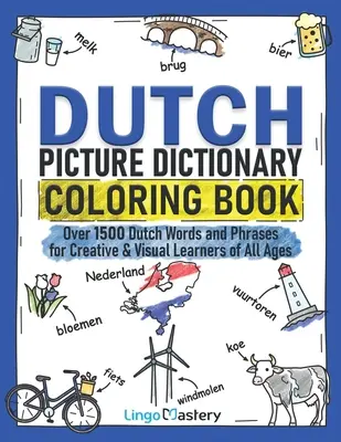 Dizionario illustrato olandese da colorare: Oltre 1500 parole e frasi olandesi per studenti creativi e visivi di tutte le età - Dutch Picture Dictionary Coloring Book: Over 1500 Dutch Words and Phrases for Creative & Visual Learners of All Ages