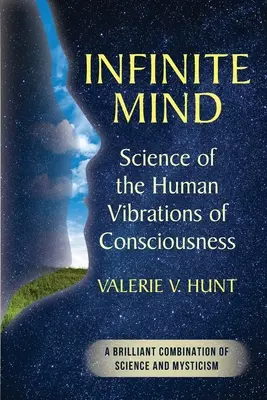 Mente Infinita: Scienza delle vibrazioni umane della coscienza - Infinite Mind: Science of the Human Vibrations of Consciousness