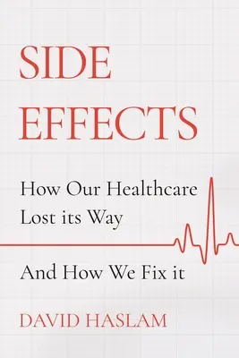 Effetti collaterali: Come la nostra sanità ha perso la sua strada - e come la risolviamo - Side Effects: How Our Healthcare Lost Its Way - And How We Fix It