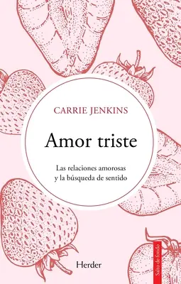 Amor Triste. Le relazioni amorose e la ricerca del sentimento - Amor Triste. Las Relaciones Amorosas Y La Bsqueda de Sentido