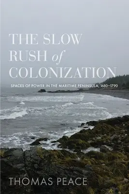 La lenta corsa della colonizzazione: Spazi di potere nella penisola marittima, 1680-1790 - The Slow Rush of Colonization: Spaces of Power in the Maritime Peninsula, 1680-1790