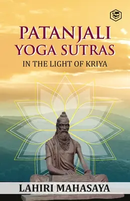 Gli Yoga Sutra di Patanjali: Alla luce del Kriya - Patanjali Yoga Sutras: In the Light of Kriya