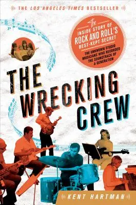 The Wrecking Crew: La storia interna del segreto meglio custodito del rock and roll - The Wrecking Crew: The Inside Story of Rock and Roll's Best-Kept Secret