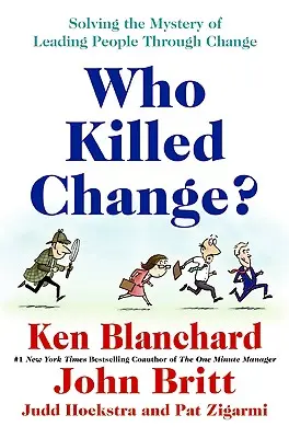 Chi ha ucciso il cambiamento? Risolvere il mistero di guidare le persone nel cambiamento - Who Killed Change?: Solving the Mystery of Leading People Through Change