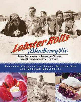 Involtini di aragosta e torta di mirtilli: Tre generazioni di ricette e storie dalle estati sulla costa del Maine - Lobster Rolls and Blueberry Pie: Three Generations of Recipes and Stories from Summers on the Coast of Maine