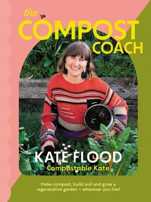 L'allenatore del compost: Fare il compost, costruire il suolo e coltivare un giardino rigenerativo - ovunque tu viva! - The Compost Coach: Make Compost, Build Soil and Grow a Regenerative Garden - Wherever You Live!