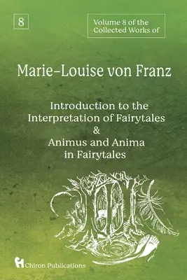 Volume 8 delle opere raccolte di Marie-Louise von Franz: Introduzione all'interpretazione delle fiabe & Animus e Anima nelle fiabe - Volume 8 of the Collected Works of Marie-Louise von Franz: An Introduction to the Interpretation of Fairytales & Animus and Anima in Fairytales