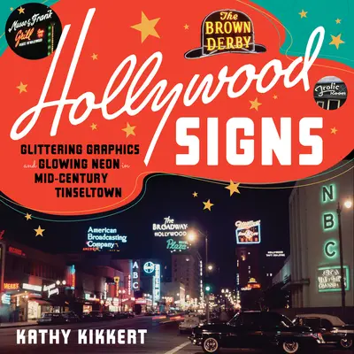 Segni di Hollywood: Grafica scintillante e neon incandescenti nella Tinseltown di metà secolo - Hollywood Signs: Glittering Graphics and Glowing Neon in Mid-Century Tinseltown