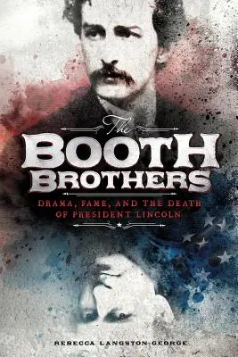 I fratelli Booth: Il dramma, la fama e la morte del presidente Lincoln - The Booth Brothers: Drama, Fame, and the Death of President Lincoln