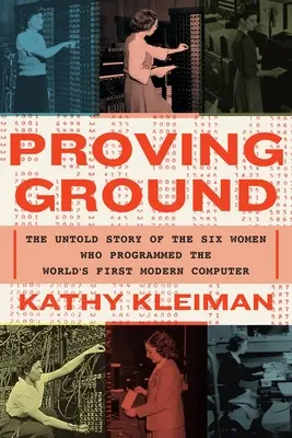 Proving Ground: La storia non raccontata delle sei donne che programmarono il primo computer moderno al mondo - Proving Ground: The Untold Story of the Six Women Who Programmed the World's First Modern Computer