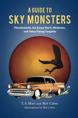 Guida ai mostri del cielo: Thunderbirds, il Diavolo del Jersey, Mothman e altri criptidi volanti - A Guide to Sky Monsters: Thunderbirds, the Jersey Devil, Mothman, and Other Flying Cryptids