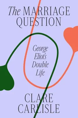 La questione del matrimonio: La doppia vita di George Eliot - The Marriage Question: George Eliot's Double Life