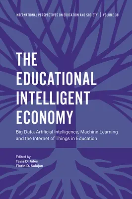 L'economia educativa intelligente: Big Data, Intelligenza Artificiale, Machine Learning e Internet degli Oggetti nell'Educazione - The Educational Intelligent Economy: Big Data, Artificial Intelligence, Machine Learning and the Internet of Things in Education