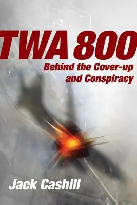TWA 800: dietro l'insabbiamento e la cospirazione - TWA 800: Behind the Cover-Up and Conspiracy