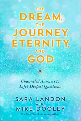 Il sogno, il viaggio, l'eternità e Dio: Risposte canalizzate alle domande più profonde della vita - The Dream, the Journey, Eternity, and God: Channeled Answers to Life's Deepest Questions