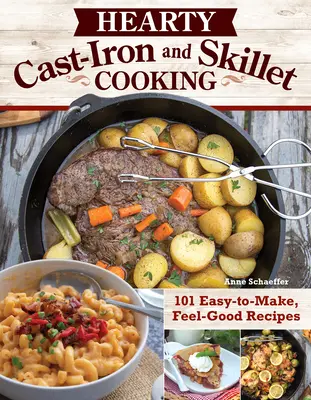 La cucina del ferro da stiro e della padella: 101 ricette facili da preparare e che fanno stare bene - Hearty Cast-Iron and Skillet Cooking: 101 Easy-To-Make, Feel-Good Recipes