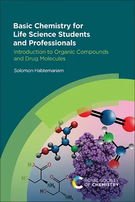 Chimica di base per studenti e professionisti delle scienze della vita: Introduzione ai composti organici e alle molecole dei farmaci - Basic Chemistry for Life Science Students and Professionals: Introduction to Organic Compounds and Drug Molecules