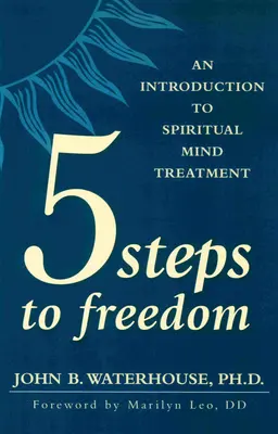 Cinque passi verso la libertà: Un'introduzione al trattamento spirituale della mente - Five Steps to Freedom: An Introduction to Spiritual Mind Treatment