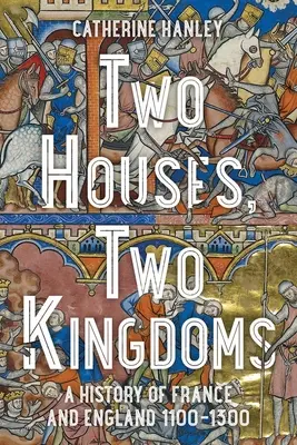 Due case, due regni: Una storia di Francia e Inghilterra, 1100-1300 - Two Houses, Two Kingdoms: A History of France and England, 1100-1300