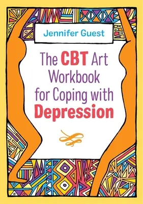 Il libro di lavoro artistico CBT per affrontare la depressione - The CBT Art Workbook for Coping with Depression